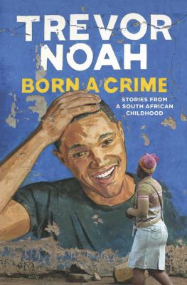 Born a crime : stories from a South African childhood