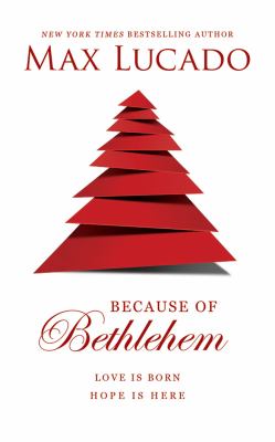 Because of Bethlehem : love is born, hope is here