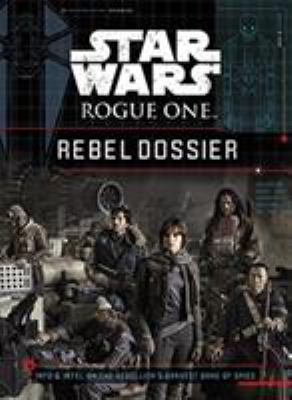 Rebel dossier : info & intel on the rebellion's bravest band of spies