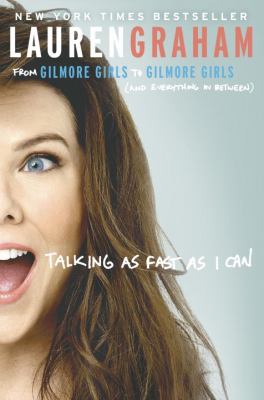 Talking as fast as I can : from Gilmore Girls to Gilmore Girls, (and everything in between)