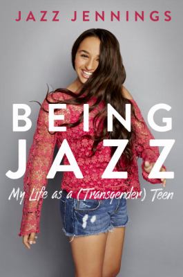 Being Jazz : my life as a (transgender teen)