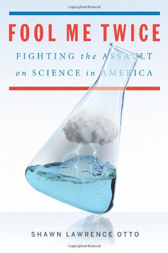 Fool me twice : fighting the assault on science in America