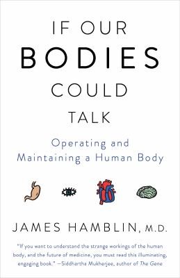 If our bodies could talk : a guide to operating and maintaining a human body