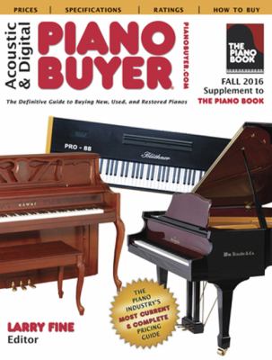 Acoustic & digital piano buyer : the definitive guide to buying new, used, and restored pianos