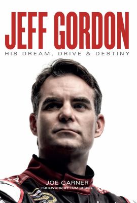 Jeff Gordon : his dream, drive & destiny