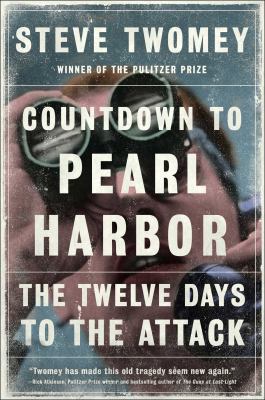 Countdown to Pearl Harbor : the twelve days to the attack