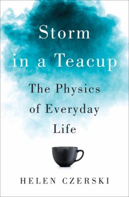 Storm in a teacup : the physics of everyday life