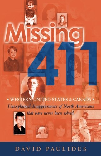 Missing 411 : western United States and Canada : unexplained disappearances of North Americans that have never been solved