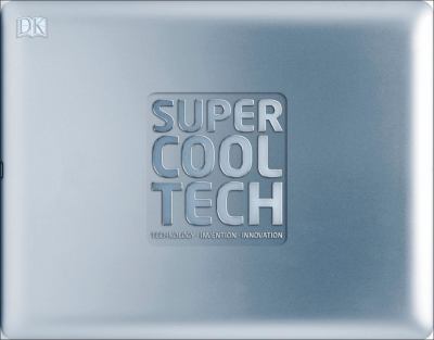 Super cool tech : technology. invention. innovation