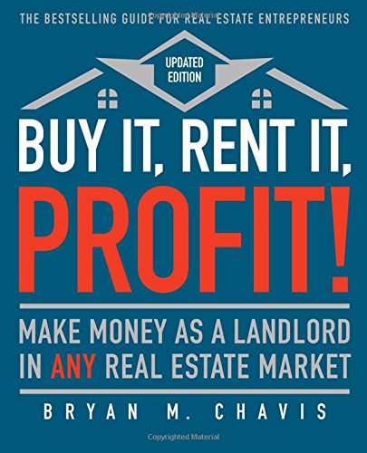 Buy it, rent it, profit! : make money as a landlord in any real estate market