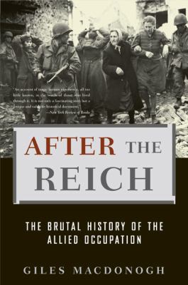 After the Reich : the brutal history of the Allied occupation