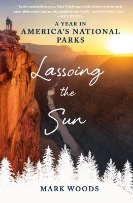 Lassoing the sun : a year in America's national parks