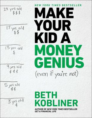 Make your kid a money genius (even if you're not) : a parents' guide for kids 3 to 23