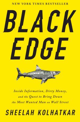 Black edge : inside information, dirty money, and the quest to bring down the most wanted man on Wall Street