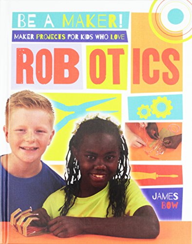 Maker projects for kids who love robotics