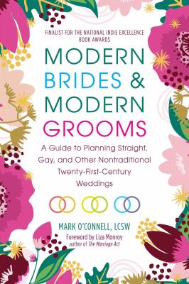 Modern brides & modern grooms : a guide to planning straight, gay, and other nontraditional twenty-first-century weddings