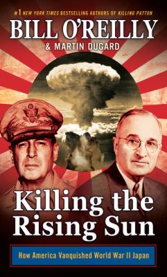Killing the rising sun : how America vanquished World War II Japan