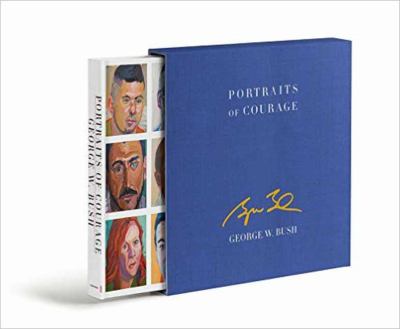 Portraits of courage : a commander in chief's tribute to America's warriors