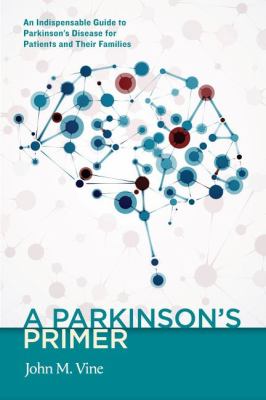 A Parkinson's primer : an indispensable guide to Parkinson's disease for patients and their families