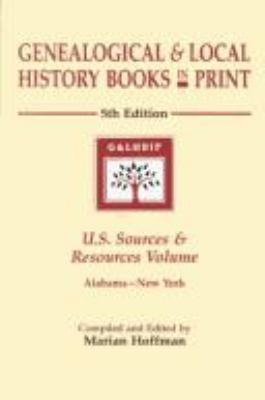 Genealogical & local history books in print : U.S. sources & Resources volume--Alabama-New York