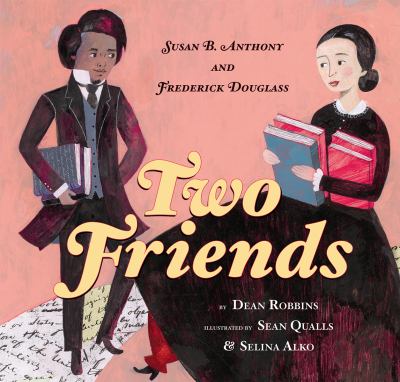 Two friends : Susan B. Anthony, Frederick Douglass, and the fight for rights