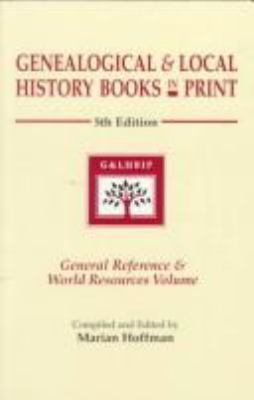 Genealogical & local history books in print : General Reference & world resources volume