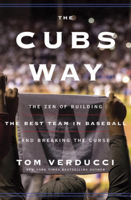 The Cubs way : the zen of building the best team in baseball and breaking the curse