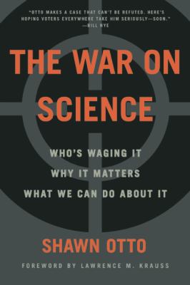 The war on science : who's waging it, why it matters, what we can do about it