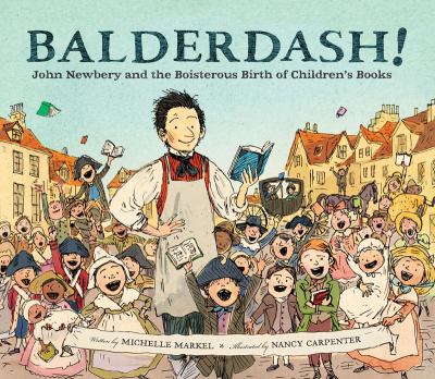 Balderdash! : John Newbery and the boisterous birth of children's books