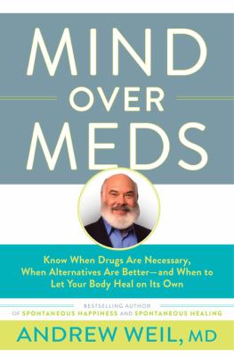 Mind over Meds : Protect Yourself from Overmedication by Knowing When Drugs Are Necessary and When Alternatives Are Better.
