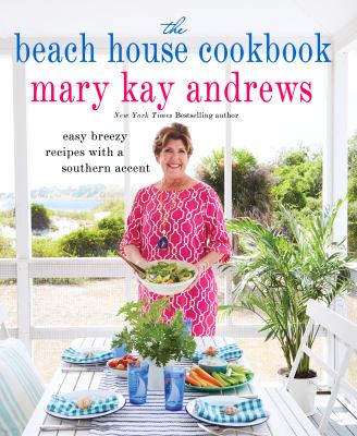 The beach house cookbook : easy breezy recipes with a Southern accent