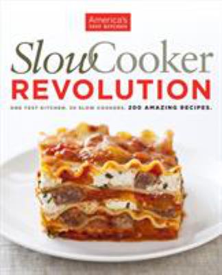 Slow cooker revolution : one test kitchen, 30 slow cookers, 200 amazing recipes