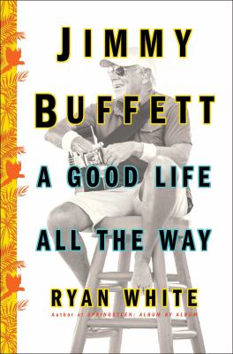 Jimmy Buffett : a good life all the way