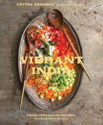 Vibrant India : fresh vegetarian recipes from Bangalore to Brooklyn