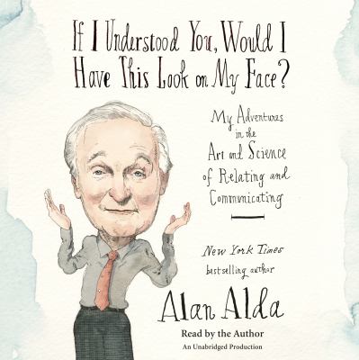 If I understood you, would I have this look on my face? : my adventures in the art and science of relating and communicating