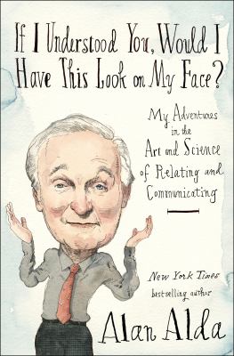 If I understood you, would I have this look on my face? : my adventures in the art and science of relating and communicating