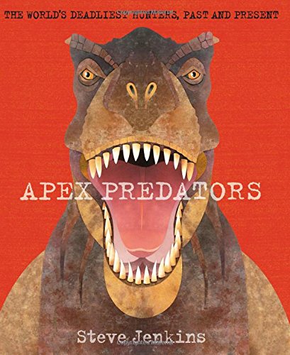 Apex predators : world's deadliest hunters, past and present