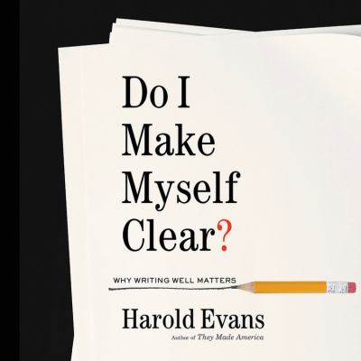 Do I make myself clear? : why writing well matters