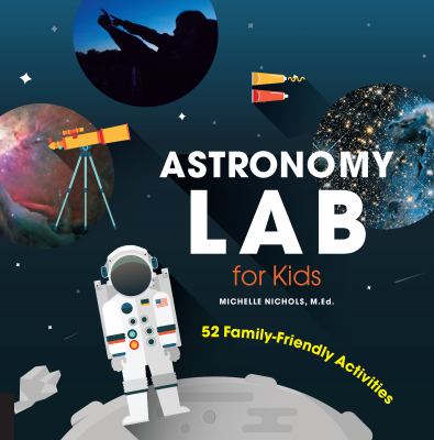 Astronomy lab for kids : 52 family-friendly activities