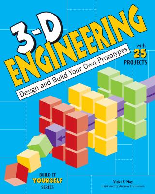 3-D engineering : design and build your own prototypes : with 25 projects