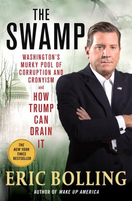 The Swamp : Washington's murky pool of corruption and cronyism and how Trump can drain it