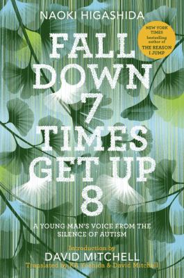 Fall Down 7 Times Get Up 8 : A Young Man's Voice from the Silence of Autism.