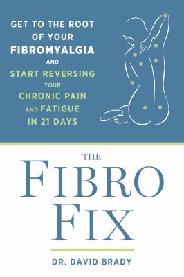 The fibro fix : get to the root of your fibromyalgia and start reversing your chronic pain and fatigue in 21 days