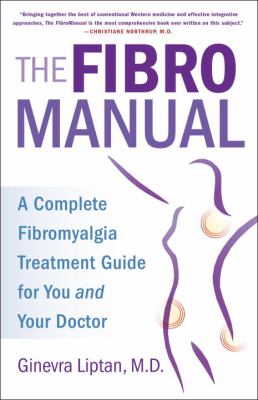 The fibromanual : a complete fibromyalgia treatment guide for you and your doctor