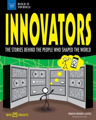 Innovators : the stories behind the people who shaped the world : with 25 projects