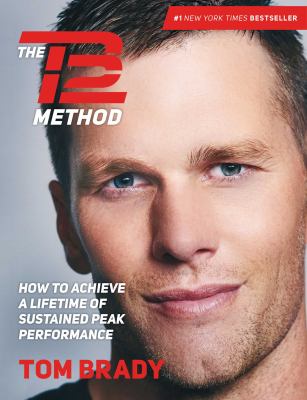 The TB12 method : how to achieve a lifetime of sustained peak performance