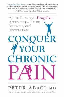 Conquer your chronic pain : a life-changing drug-free approach for relief, recovery, and restoration