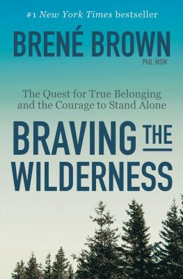 Braving the wilderness : the quest for true belonging and the courage to stand alone