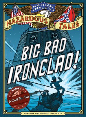 Nathan Hale's hazardous tales. Vol. 2, Big bad ironclad! : a Civil War steamship showdown