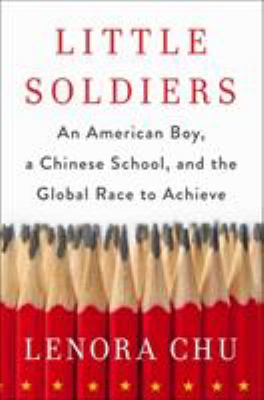 Little soldiers : an American boy, a Chinese school, and the global race to achieve
